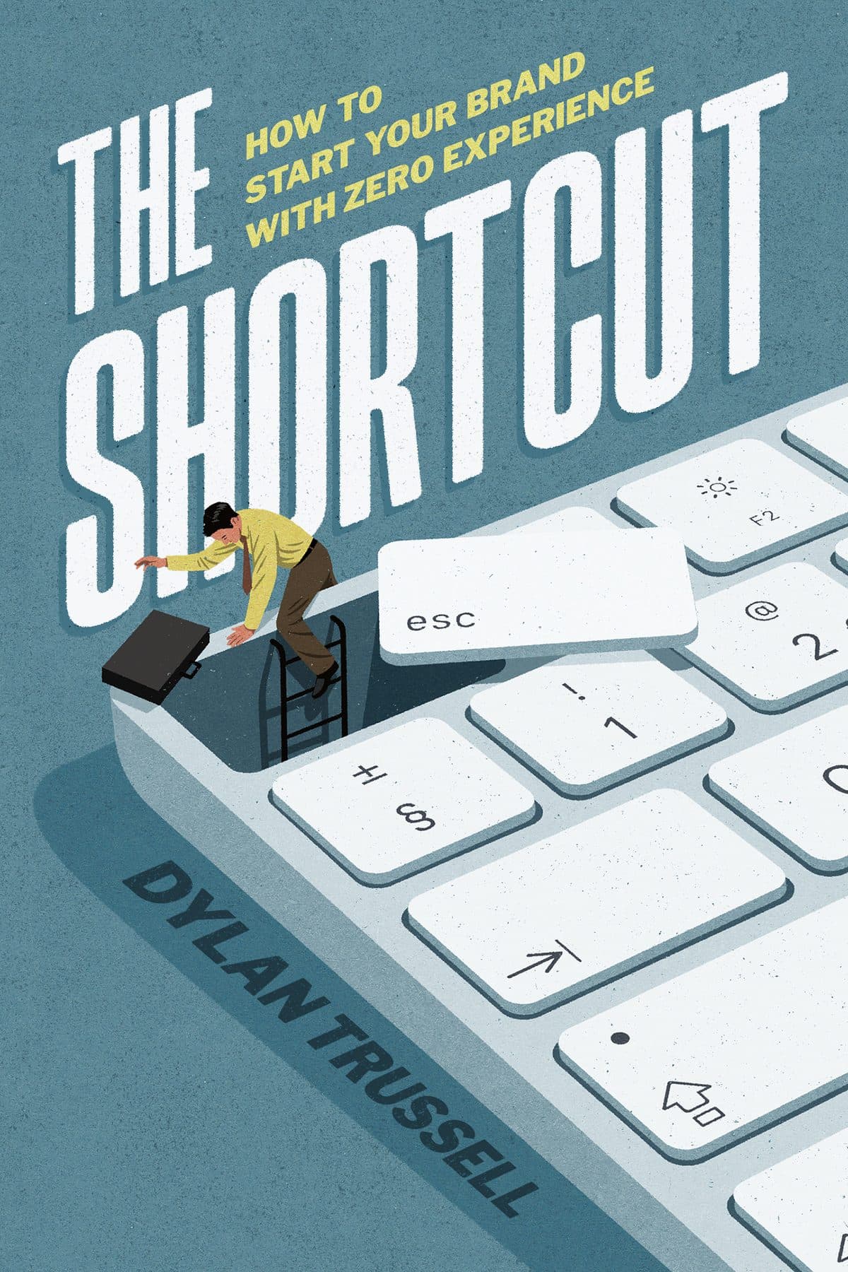 The Shortcut: How to Start Your Brand with Zero Experience, by Dylan Trussell